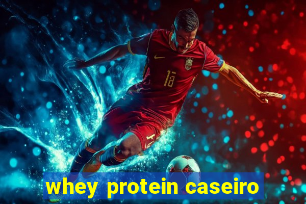 whey protein caseiro